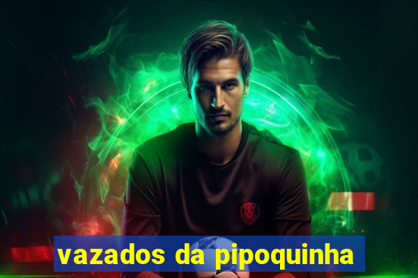 vazados da pipoquinha